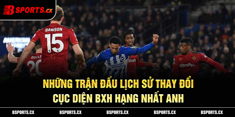 Những trận đấu lịch sử thảy đổi cục diện BXH Hạng Nhất Anh